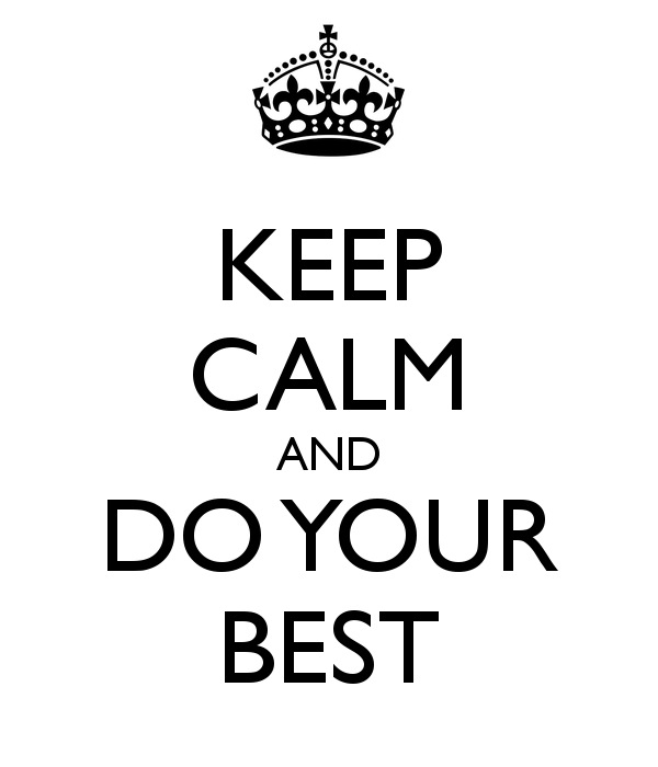 keep calm and do your best